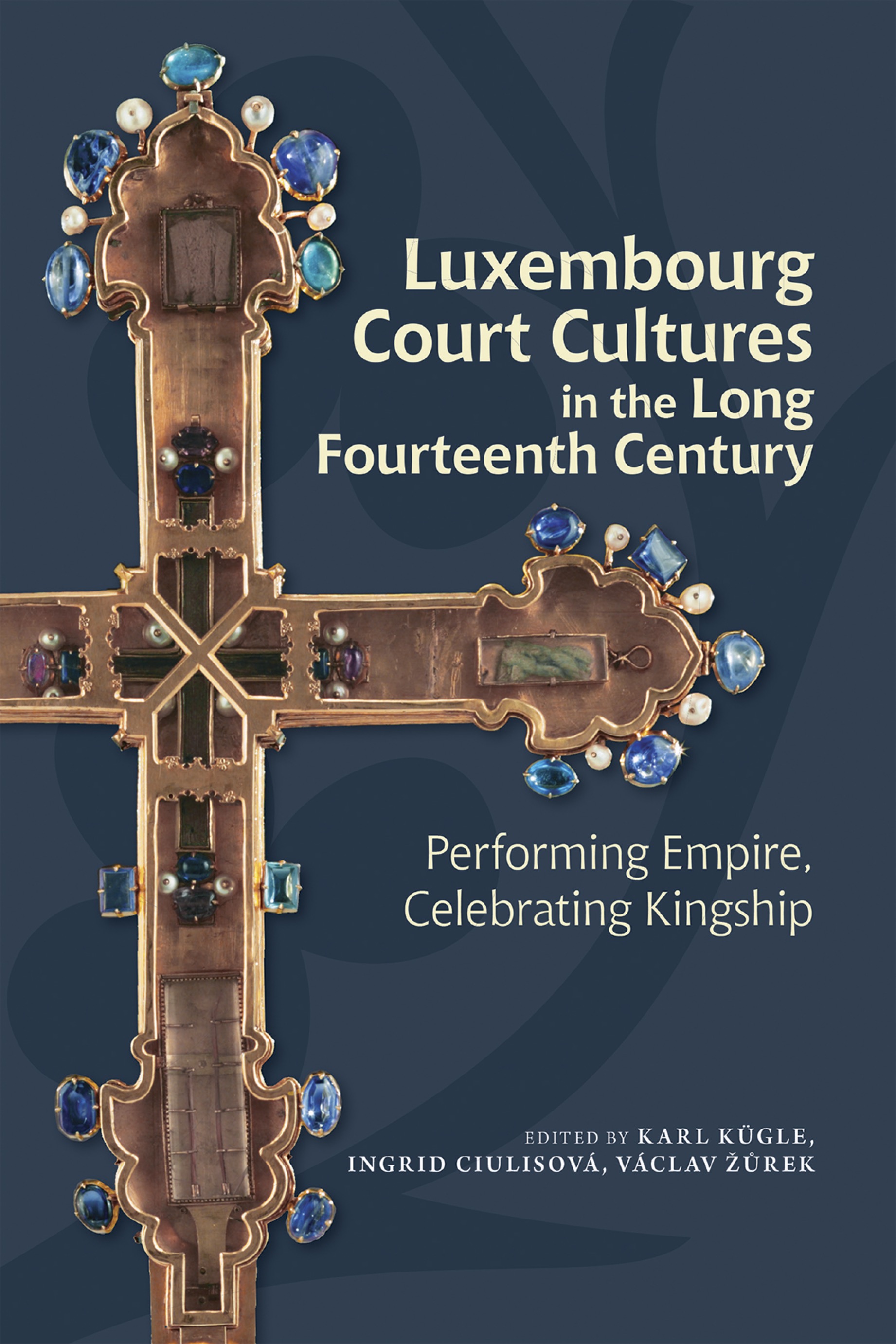 Luxembourg Court Cultures in the Long Fourteenth Century: Performing Empire, Celebrating Kingship